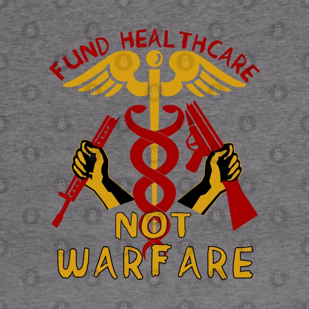 Fund Healthcare Not Warfare - Anti War, Anti Imperialist, Medicare For All, Socialist, Leftist by SpaceDogLaika